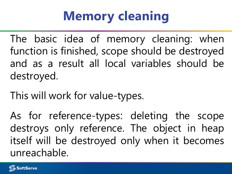Memory cleaning The basic idea of memory cleaning: when function is finished, scope should